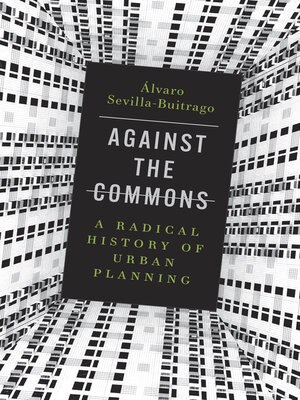 cover image of Against the Commons: a Radical History of Urban Planning